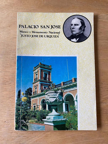 Palacio San Jose. Museo Y Monumento - Macchi, Manuel E.