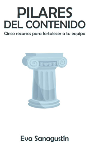 Libro: Pilares Del Contenido: Cinco Recursos Para Fortalecer