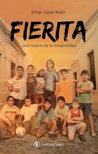Fierita Una Historia De Marginalidad, De Lopez Mato, Omar. Editorial Olmo Ediciones En Español
