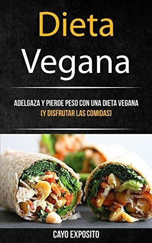 Dieta Vegana Adelgaza Y Pierde Peso Con Una Dieta.., de Exposito, C. Editorial Jason Thawne en español