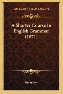 Libro A Shorter Course In English Grammar (1871) - Kerl, ...