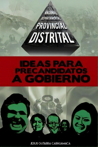 Ideas Para Precandidatos A Gobierno, De Sr Jesus Gutarra Carhuamaca. Editorial Ideas Para Precandidatos Gobierno, Tapa Blanda En Español