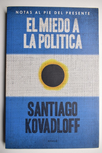 El Miedo A La Política: Notas Al Pie Del Presente       C187