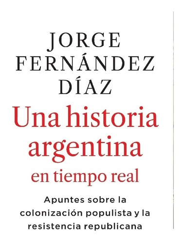 Una Historia Argentina En Tiempo Real - Jorge Fernandez Diaz