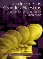 Comprar Ajedrez De Los Grandes Maestros, Jugada A Jugada, De John Nunn. Editorial La Casa Del Ajedrez En Español