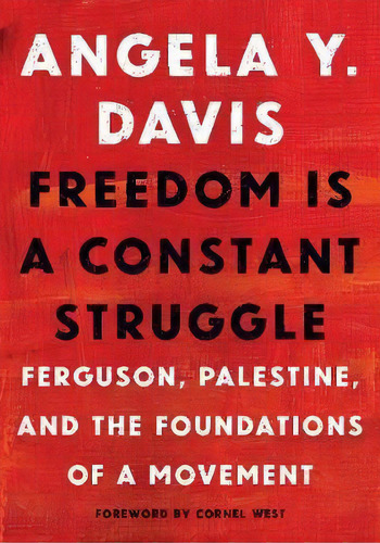 Freedom Is A Constant Struggle : Ferguson, Palestine, And The Foundations Of A Movement, De Angela Y. Davis. Editorial Haymarket Books, Tapa Dura En Inglés