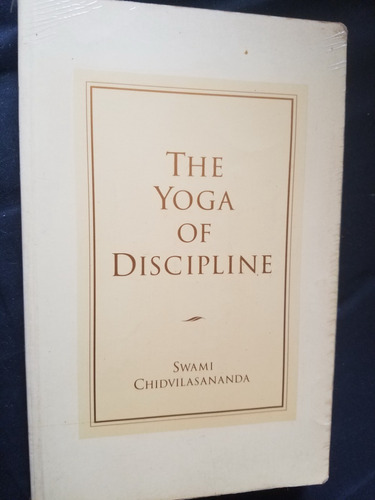The Yoga Of Discipline Swami Chidvilasananda Siddha Yoga
