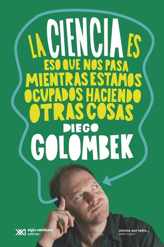 La Ciencia Es Eso Que Nos Pasa - Golombek - Siglo Xxi Libro