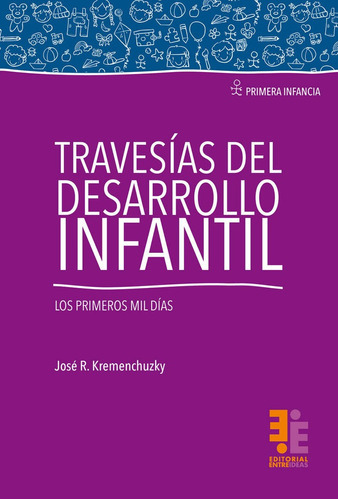 Travesías Del Desarrollo Infantil: Los Primeros Mil Días, De José R. Kremenchuzky. Editorial Entreideas, Tapa Blanda En Español, 2021