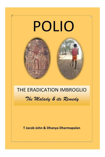 Polio: El Embroglio De La Erradicación: La Enfermedad Y Su