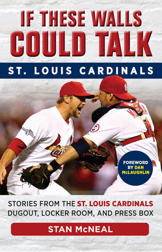 If These Walls Could Talk: St. Louis Cardinals: Stories From