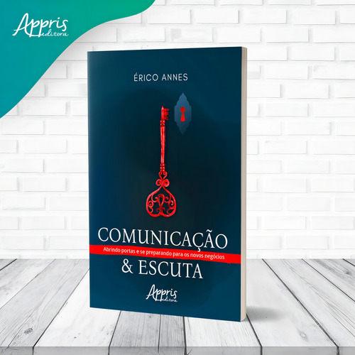 Comunicação & Escuta: Abrindo Portas e se Preparando para os vos Negócios, de Annes, Érico. Editorial Appris Editora e Livraria Eireli - ME, capa mole em português, 2022