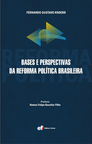 Bases e perspectivas da Reforma Política Brasileira, de Knoerr, Fernando Gustavo. Editora Fórum Ltda, capa mole em português, 2009