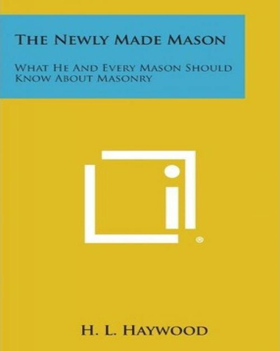 Libro The Newly Made Mason : What He And Every Mason Shou...