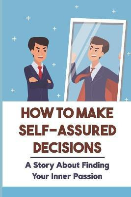 Libro How To Make Self-assured Decisions : A Story About ...