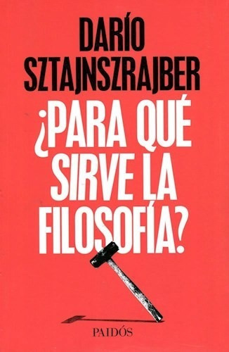 Para Que Sirve La Filosofia - Sztajnszrajber Dario