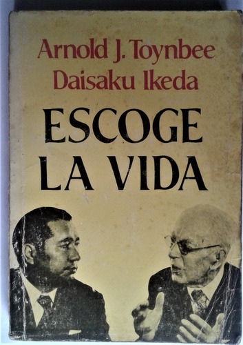 Escoge La Vida - A. Toynbee / D. Ikeda - Emece 1987