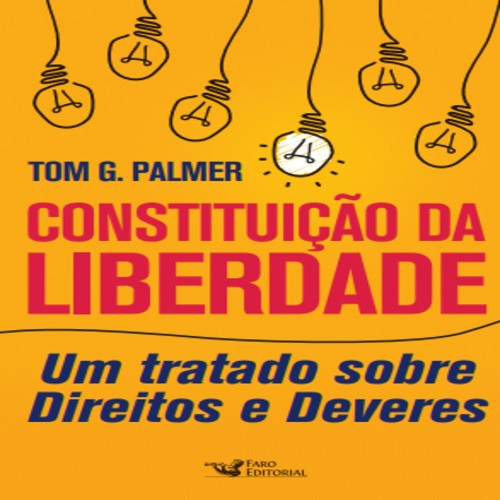 Constituição da Liberdade um Tratado Sobre Direitos e Deveres de G Palmer Tom Editorial Faro Capa Mole em Português 2020