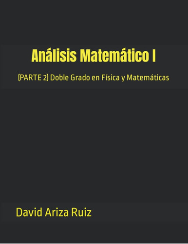 Libro: Análisis Matemático I: (parte 2) Doble Grado En Físic