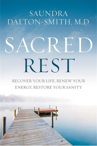 Libro: Sacred Rest: Recover Your Life, Renew Your Energy,