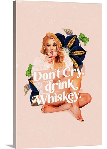 Quadro Canvas Arte Mulher Bebendo Don't Cry, Drink Whisky 