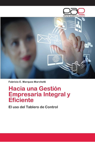 Libro: Hacia Una Gestión Empresaria Integral Y Eficiente: El