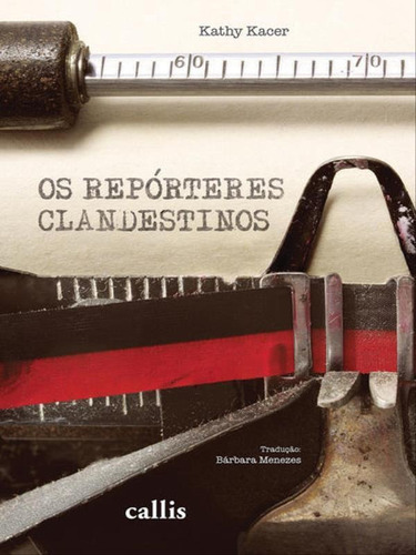 Os Repórteres Clandestinos, De Kacer, Kathy. Editora Callis, Capa Mole, Edição 2ª Edição - 2014 Em Português