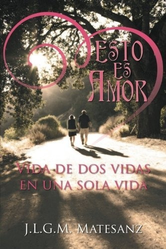 Libro Esto Es Amor: Vida De Dos Vidas En Una Sola Vida  Lbm5