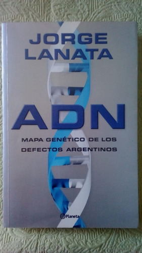 Jorge Lanata / Adn Mapa Genético De Los Defectos Argentinos