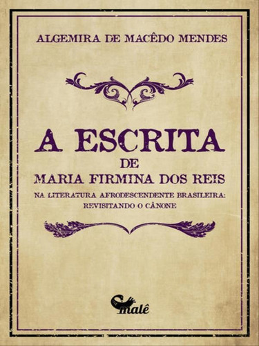 A Escrita De Maria Firmina Dos Reis Na Literatura Afrodescen: Revisitando O Cânone, De Macêdo Mendes, Algemira. Editora Male Editora, Capa Mole Em Português