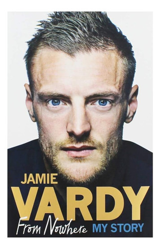 Libro: Jamie Vardy: De Ninguna Parte, Mi Historia