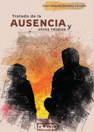 Tratado De La Ausencia, De Juan Alberto Campoy Cervera. Editorial La Rueca, Tapa Blanda En Español, 2023