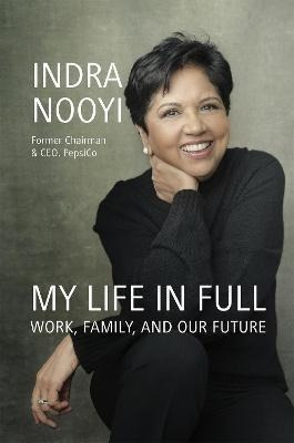 My Life In Full : Work, Family And Our Future - Indra Nooyi