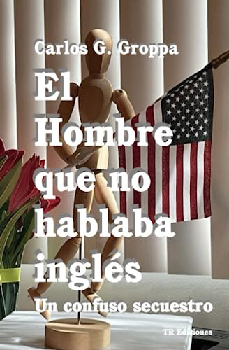 Libro : El Hombre Que No Hablaba Ingles Un Confuso Secuest 