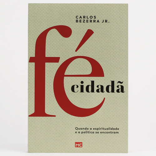 Livro Fé Cidadã: Quando A Espiritualidade E A Política Se Encontram, De Carlos Bezerra Jr.. Editora Mundo Cristão, Capa Mole, Edição Mundo Cristão Em Português, 2018