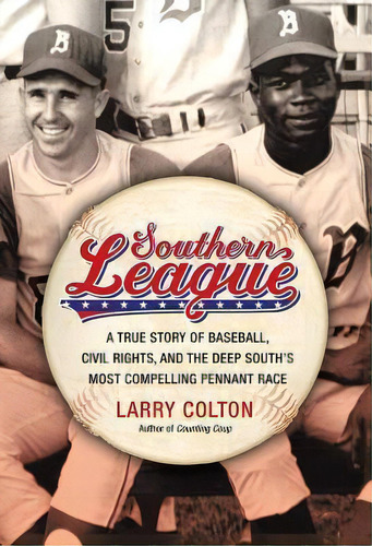 Southern League : A True Story Of Baseball, Civil Rights, And The Deep South's Most Compelling Pe..., De Larry Colton. Editorial Little, Brown & Company, Tapa Dura En Inglés