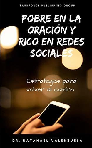 Pobre En La Oracion Y Rico En Redes Sociales, De Dr Natanael Valenzuela. Editorial Independently Published, Tapa Blanda En Español, 2021
