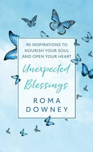 Unexpected Blessings: 90 Inspirations To Nourish Your Soul And Open Your Heart, De Downey, Roma. Editorial Oem, Tapa Dura En Inglés