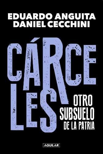 Carceles - El Subsuelo De La Patria - Eduardo A. Anguita
