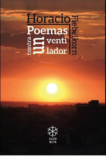 Libro - Poemas Contra Un Ventilador. Horacio Fiebelkorn. Ca