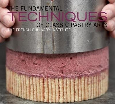 Fundamental Techniques Of Classic Pastry Arts - French Cu...