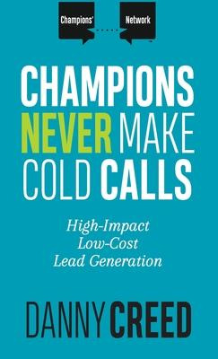 Libro Champions Never Make Cold Calls : High-impact, Low-...