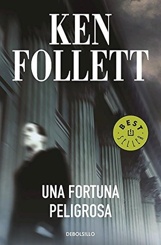 Una Fortuna Peligrosa : Ken Follett 