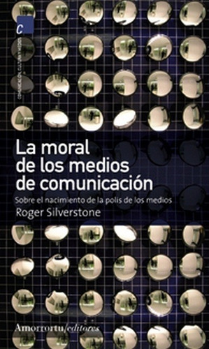 Moral De Los Medios De Comunicacion, La - Roger Silverstone