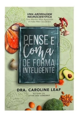 Livro Pense, E Coma De Forma Inteligente - Caroline Leaf