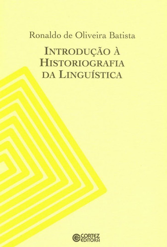 Introdução à historiografia da linguística, de Batista, Ronaldo de Oliveira. Cortez Editora e Livraria LTDA, capa mole em português, 2013