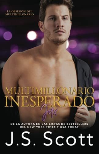 Multimillonario Inesperado ~ Jax (la Obsesion Del.., de Scott, J. S.. Editorial Independently Published en español