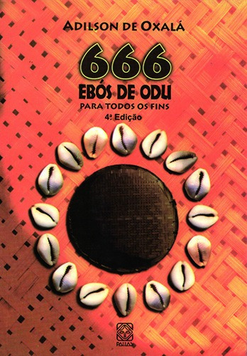 666 Ebos De Odu Para Todos Os Fins, de Adilson de Oxalá. Pallas Editora e Distribuidora Ltda., capa mole em português, 2006