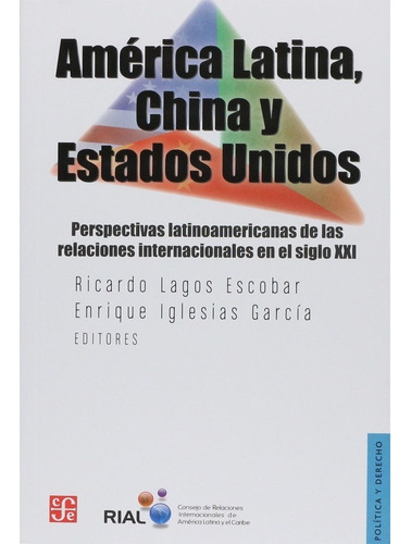 America Latina, China Y Estados Unidos. Perspectivas Latinoamericanas, De Ricardo Lagos Escobar. Editorial Fondo De Cultura Económica, Tapa Blanda, Edición 1 En Español, 2013