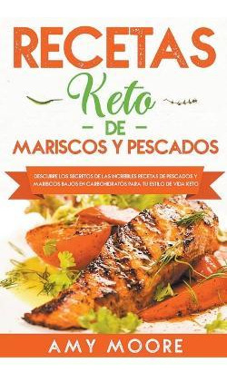 Libro Recetas Keto De Mariscos Y Pescados : Descubre Los ...